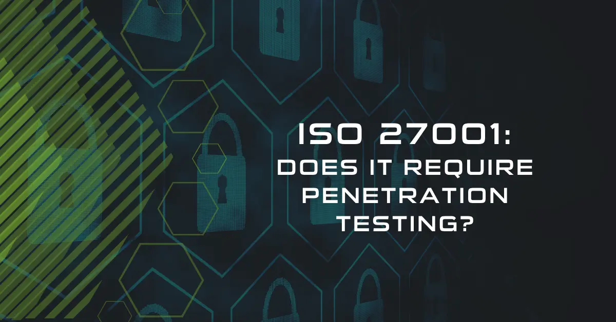 Title card for ISO 27001 blog post. ISO 27001, does it require pen testing?